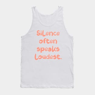 Silence often speaks loudest. Tank Top